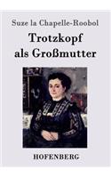 Trotzkopf als Großmutter