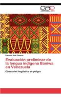 Evaluacion Preliminar de La Lengua Indigena Baniwa En Venezuela