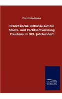 Französische Einflüsse auf die Staats- und Rechtsentwicklung Preußens im XIX. Jahrhundert