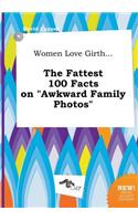 Women Love Girth... the Fattest 100 Facts on Awkward Family Photos