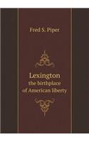 Lexington the birthplace of American liberty