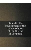 Rules for the Government of the Public Schools of the District of Columbia