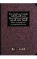 Rauch's Pennsylvania Dutch hand-book. Rauch's Pennsylvania Deitsch hond-booch a book for instruction. en booch for inshtructa