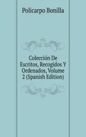 Coleccion De Escritos, Recogidos Y Ordenados, Volume 2 (Spanish Edition)
