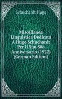 Miscellanea Linguistica Dedicata A Hugo Schuchardt Per Il Suo 80o Anniversario (1922) (German Edition)