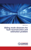 Sliding mode observers for fault reconstruction and estimation problem