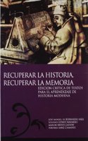 Recuperar la Historia. Recuperar la Memoria. Edicion critica de textos para el aprendizaje de Historia Moderna (Spanish Edition)