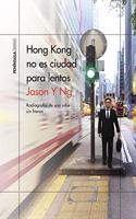 Hong Kong no es ciudad para lentos: Radiografia de una urbe sin frenos