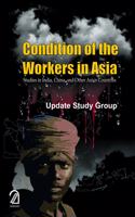 Condition of the Workersin Asia: Studies in India China and Other Asian Countries