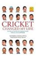 Cricket Changed My Life:  Stories Of Hope And Despair From The IPL And Elsewhere