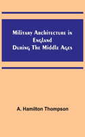 Military Architecture in England During the Middle Ages