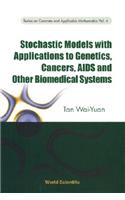 Stochastic Models With Applications To Genetics, Cancers, Aids And Other Biomedical Systems