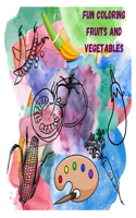 Fun Coloring Fruits and Vegetables: Fun Learning for Toddlers