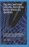 Oscura, Materia Oscura, Niente Un Passo Verso Gli Universi