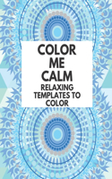 Color Me Calm Coloring Book Relaxing Templates To Color