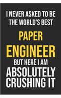 I Never Asked To Be The World's Best Paper Engineer But Here I Am Absolutely Crushing It