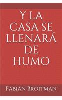 Y la casa se llenará de humo