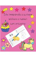 Sto imparando a scrivere lettere e numeri con unicorno: libri per tracciare le lettere per bambini di 4-8 anni, pagine per imparare a scrivere lettere e numeri e per colorare, scrivere a mano per bambini,