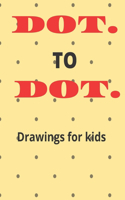 DOT. TO DOT. Drawings for Kids