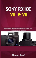 Sony RX100 VIII & VII: Beginner to expert Guide with Tips to Get the Most out of Your Camera