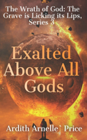 Exalted Above All Gods
