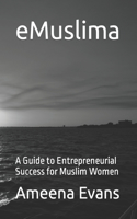 eMuslima: A Guide to Entrepreneurial Success for Muslim Women