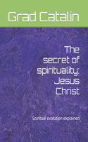 secret of spirituality: Jesus Christ: Spiritual evolution explained