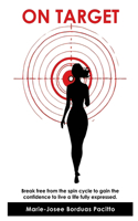 On Target: Break free from the spin cycle and gain the confidence to live a life fully expressed.