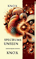 Spectrums Unseen (Monochrome Edition): A Journey Through Hidden Worlds