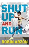 Shut Up and Run: How to Get Up, Lace Up, and Sweat with Swagger