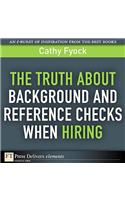 Truth About Background and Reference Checks When Hiring, The