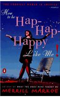 How to Be Hap-Hap-Happy Like Me!