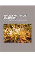 Records and Record Searching; A Guide to the Genealogist and Topographer: (English)
