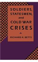 Soldiers, Statesman, and Cold War Crises