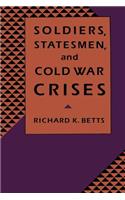 Soldiers, Statesmen, and Cold War Crises