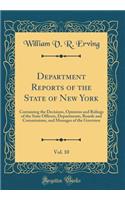 Department Reports of the State of New York, Vol. 10: Containing the Decisions, Opinions and Rulings of the State Officers, Departments, Boards and Commissions, and Messages of the Governor (Classic Reprint)