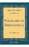 Folklore of Springfield (Classic Reprint)