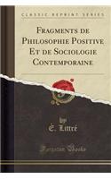 Fragments de Philosophie Positive Et de Sociologie Contemporaine (Classic Reprint)