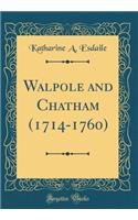 Walpole and Chatham (1714-1760) (Classic Reprint)