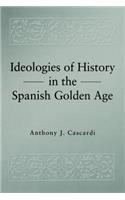 Ideologies of History in the Spanish Golden Age