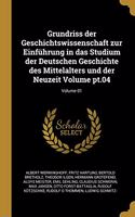 Grundriss der Geschichtswissenschaft zur Einführung in das Studium der Deutschen Geschichte des Mittelalters und der Neuzeit Volume pt.04; Volume 01