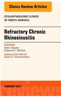 Refractory Chronic Rhinosinusitis, An Issue of Otolaryngologic Clinics of North America