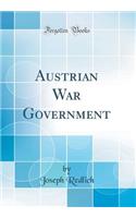 Austrian War Government (Classic Reprint)