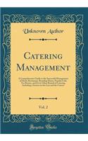 Catering Management, Vol. 2: A Comprehensive Guide to the Successful Management of Hotel, Restaurant, Boarding House, Popular Cafï¿½, Tea Rooms, and Every Other Branch of Catering, Including a Section on the Law and the Caterer (Classic Reprint): A Comprehensive Guide to the Successful Management of Hotel, Restaurant, Boarding House, Popular Cafï¿½, Tea Rooms, and Every Other Branch of Cateri