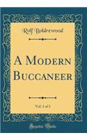 A Modern Buccaneer, Vol. 1 of 3 (Classic Reprint)