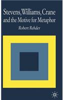 Stevens, Williams, Crane and the Motive for Metaphor