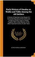 Early History of Omaha; Or, Walks and Talks Among the Old Settlers