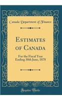 Estimates of Canada: For the Fiscal Year Ending 30th June, 1878 (Classic Reprint)