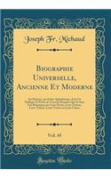 Biographie Universelle, Ancienne Et Moderne, Vol. 45: Ou Histoire, par Ordre Alphabétique, de la Vie Publique Et Privée de Tous les Hommes Qui Se Sont Fait Remarquer par Leurs Écrits, Leurs Actions, Leurs Talents, Leurs Vertus ou Leurs Crimes
