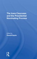 The Iowa Caucuses And The Presidential Nominating Process